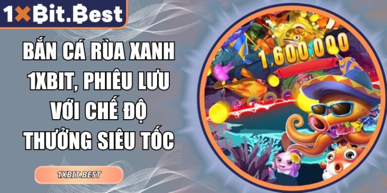 Bắn Cá Rùa Xanh 1xbit