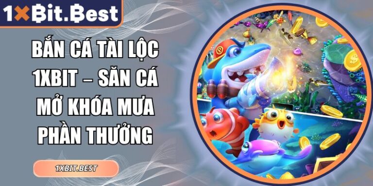 Bắn Cá Tài Lộc 1xbit