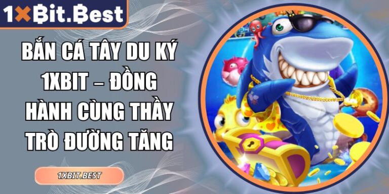 Bắn cá Tây Du Ký 1xbit