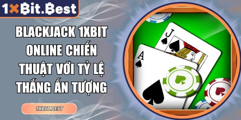Blackjack 1xbit Online Chiến Thuật Với Tỷ Lệ Thắng Ấn Tượng 3 Blackjack 1xbit online