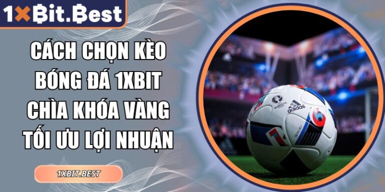 cách chọn kèo bóng đá 1xbit