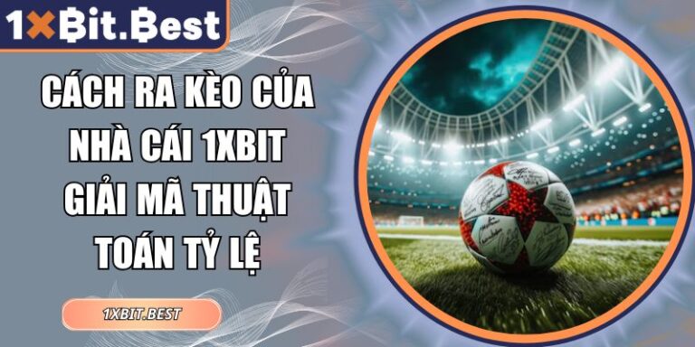 cách ra kèo của nhà cái 1xbit