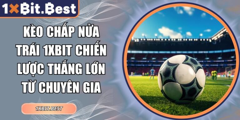 Kèo chấp nửa trái 1xbit