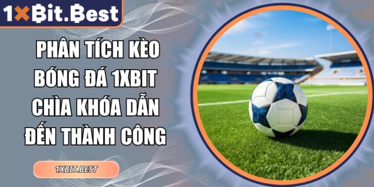 phân tích kèo bóng đá 1xbit
