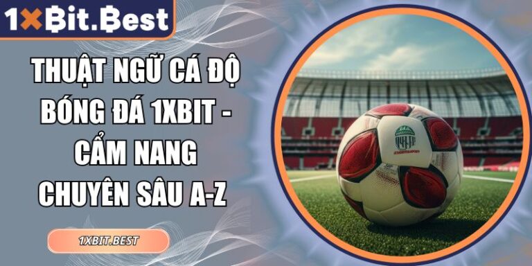 thuật ngữ cá độ bóng đá 1xbit