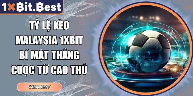 Tỷ lệ kèo Malaysia 1xbit